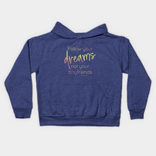 Follow your dreams not your boyfriends Kids Hoodie